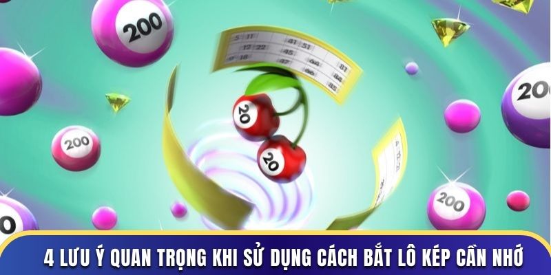4 lưu ý quan trọng khi sử dụng cách bắt lô kép cần nhớ