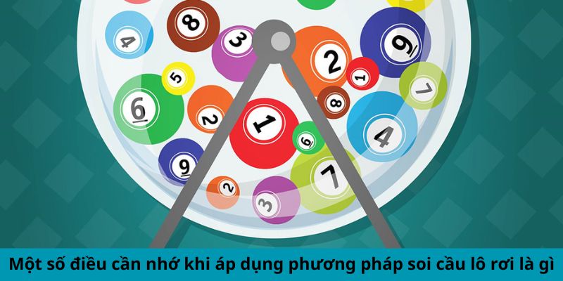 Một số điều cần nhớ khi áp dụng phương pháp soi cầu lô rơi là gì
